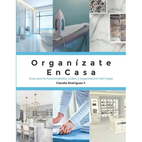 Organízate ENCASA: Guía para la funcionalidad, orden y organización del hogar