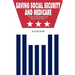 Saving Social Security and Medicare: Fixing the Retirement and Health Care Crises