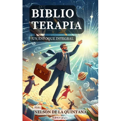 Biblioterapia: Un enfoque integral. (Para psicólogos, bibliotecarios y bibliotecólogos)