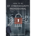 How to Be OT Cybersecurity Professional