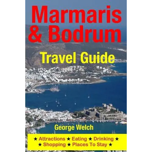 Marmaris & Bodrum Travel Guide: Attractions, Eating, Drinking, Shopping & Places To Stay