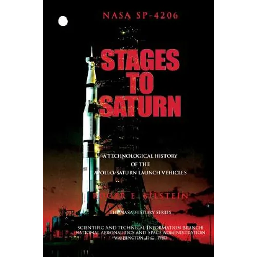 Stages to Saturn: A Technological History of the Apollo/Saturn Launch Vehicles