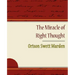 The Miracle of Right Thought - Orison Swett Marden