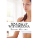 Waking up with Buddha: 365 mornings of wisdom