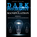Dark Psychology and Manipulation: 2 Books in 1: Dark Psychology, Manipulation and Persuasion