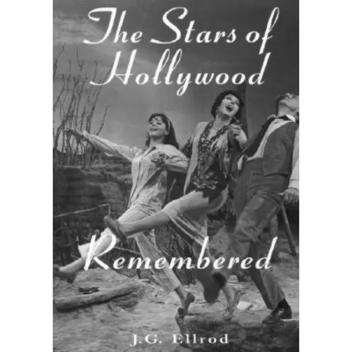 The Stars of Hollywood Remembered: Career Biographies of 81 Actors and Actesses of the Golden Era, 1920s-1950s