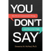 You Don't Say: How We Get Communication Wrong... and How to Get It Right