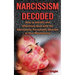 Narcissism Decoded: How to Identify and Effectively Deal with the Narcissistic Personality Disorder in Your Relationship