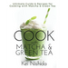 Cook with Matcha and Green Tea: Ultimate Guide & Recipes for Brewing and Cooking with Matcha & Green Tea
