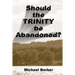 Should the Trinity be Abandoned?