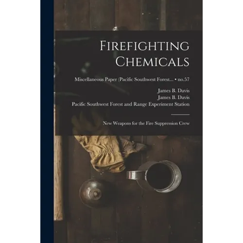 Firefighting Chemicals: New Weapons for the Fire Suppression Crew; no.57