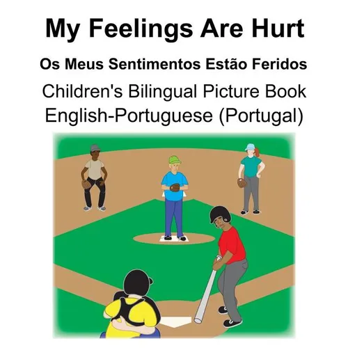 English-Portuguese (Portugal) My Feelings Are Hurt/Os Meus Sentimentos Estão Feridos Children's Bilingual Picture Book