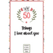 50 Things I love about you: What I love about you book written by me, gift for husband, wife, boyfriend, girlfriend, friends or family