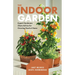 The Indoor Garden: Expert Gardeners Share Advice for Growing Food at Home