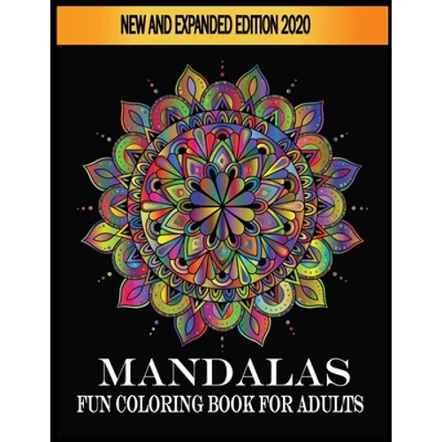 Mandalas Fun Coloring Book For Adults New and Expanded Edition 2020: Fun Mandala Coloring Books for Everyone