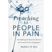 Preaching to People in Pain: How Suffering Can Shape Your Sermons and Connect with Your Congregation