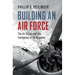 Building an Air Force: The Air Corps and the Formation of Us Airpower