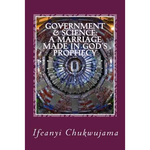 Government & Science: A Marriage made in God's Prophecy: The Science of Grace & the Activated Evil