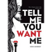 Tell Me You Want Me