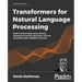 Transformers for Natural Language Processing: Build innovative deep neural network architectures for NLP with Python, PyTorch, TensorFlow, BERT, RoBER
