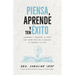 Piensa, Aprende Y Ten Éxito: Comprende Y Aprovecha Tu Mente Para Tener Éxito En La Escuela, El Trabajo Y La Vida