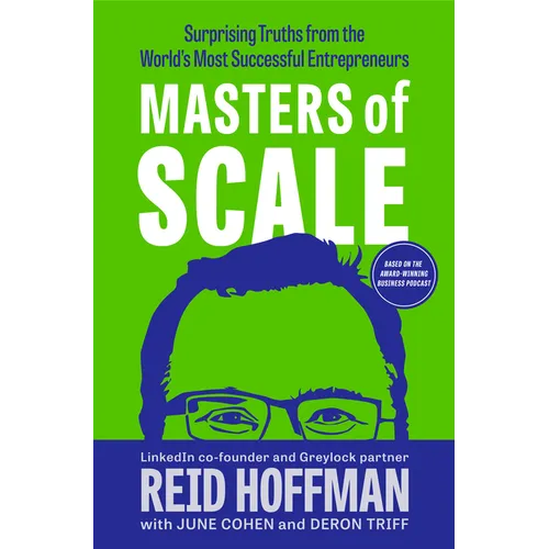Masters of Scale: Surprising Truths from the World's Most Successful Entrepreneurs