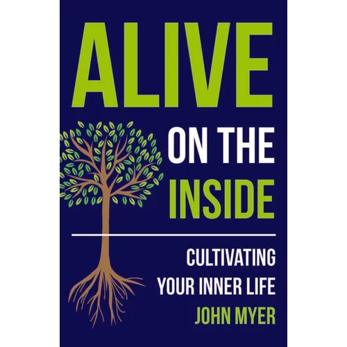 Alive on the Inside: Cultivating Your Inner Life