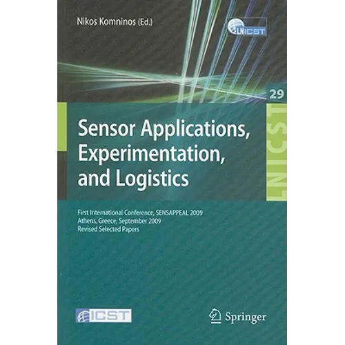 Sensor Applications, Experimentation, and Logistics: First International Conference, SENSAPPEAL 2009, Athens, Greece, September 25, 2009, Revised Sele