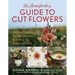 The Homesteader's Guide to Cut Flowers: Growing Beautiful, Versatile Blooms for Pantry, Pleasure & Profit