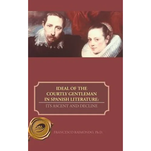 Ideal of the Courtly Gentleman in Spanish Literature: Its Ascent and Decline