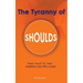 The Tyranny of Shoulds