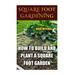 Square Foot Gardening: How To Build And Plant A Square Foot Garden