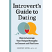 The Introvert's Guide to Dating: How to Leverage Your Unique Strengths to Connect and Find Love