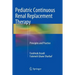 Pediatric Continuous Renal Replacement Therapy: Principles and Practice