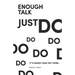 Enough Talk Just Do: How to turn your ideas into realities