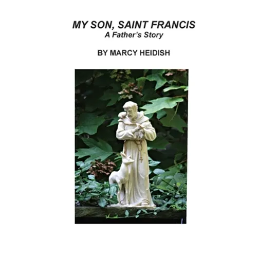 My Son, Saint Francis: A Father's Story