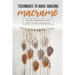 Techniques To Make Amazing Macramé: Simple Instructions And Clear Picture Illustrations: Tips To Create Macrame' Patterns