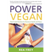 Power Vegan: Plant-Fueled Nutrition for Maximum Health and Fitness