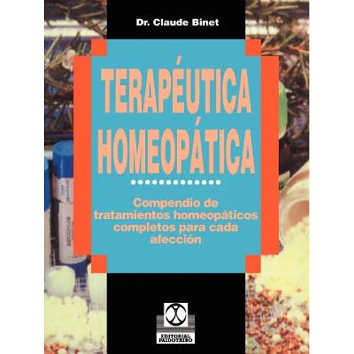 Terapeutica Homeopatica: Compendio de Tratamientos Homeopaticos Completos Para Cada Afeccion