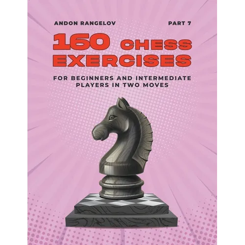 160 Chess Exercises for Beginners and Intermediate Players in Two Moves, Part 7