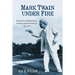Mark Twain Under Fire: Reception and Reputation, Criticism and Controversy, 1851-2015