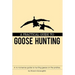 A Practical Guide to Goose Hunting: A no nonsense guide to hunting geese on the prairies.