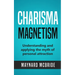Charisma Magnetism: Understanding and applying the myth of personal attraction