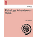 Petralogy. A treatise on rocks.