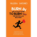 Burn In: Unlocking the Secrets to Work-Life Harmony, Personal Empowerment, and Sustainable Well-Being