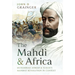 The Mahdi and Africa: Muhammad Ahmad and Sudan's Mahdist Revolution in Context