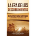 La Era de los Descubrimientos: Una guía fascinante de una era de exploración europea, que incluye los viajes de Cristóbal Colón a las Américas y la r