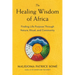 The Healing Wisdom of Africa: Finding Life Purpose Through Nature, Ritual, and Community