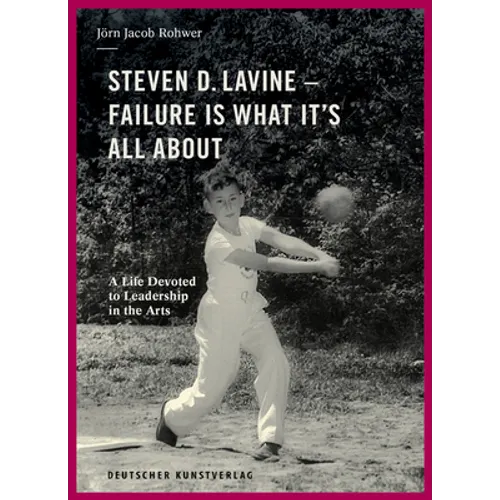 Steven D. Lavine. Failure Is What It's All about: A Life Devoted to Leadership in the Arts
