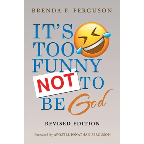IT'S TOO FUNNY NOT TO BE God: Revised Edition